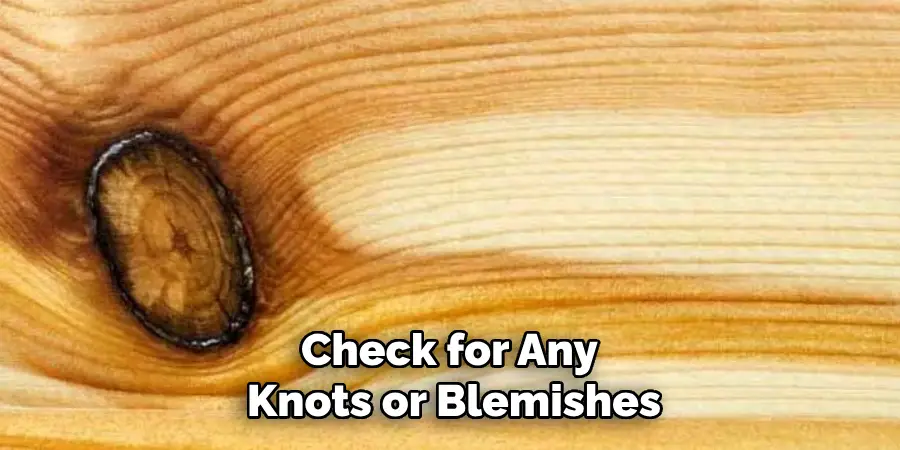 Check for Any Knots or Blemishes