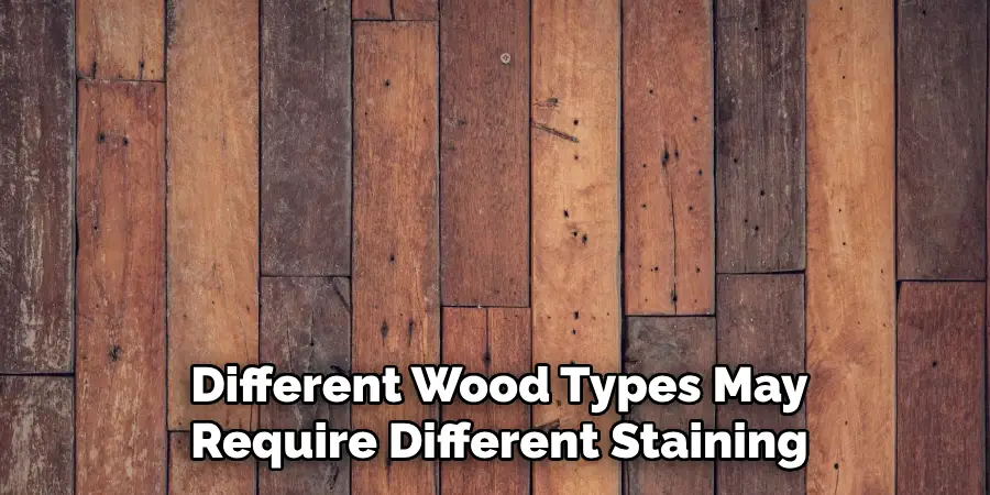 Different Wood Types May Require Different Staining