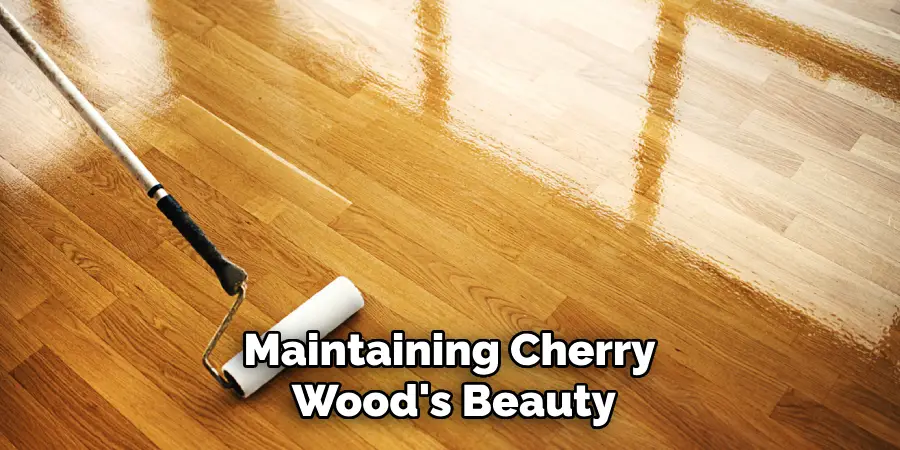 Maintaining Cherry Wood's Beauty