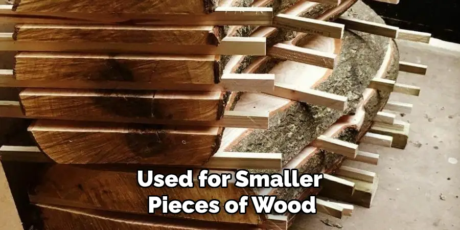 Used for Smaller Pieces of Wood