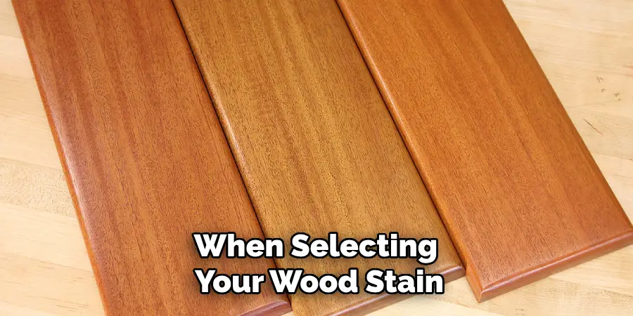 When Selecting Your Wood Stain