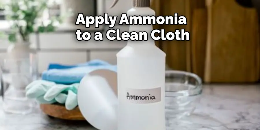 Apply Ammonia to a Clean Cloth