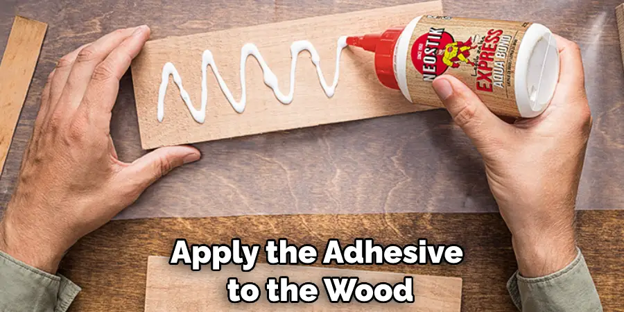 Apply the Adhesive to the Wood