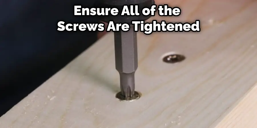 Ensure All of the Screws Are Tightened