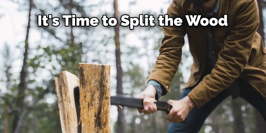 It's Time to Split the Wood