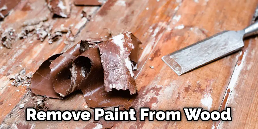 Remove Paint From Wood