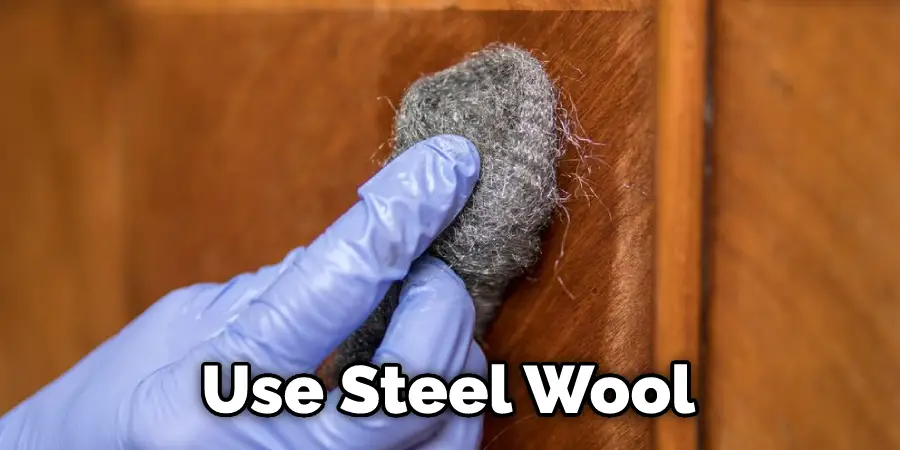 Use Steel Wool