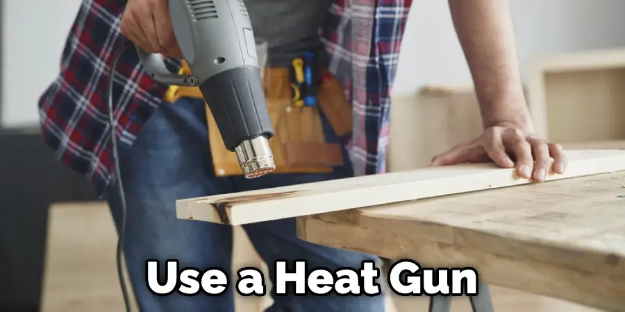 Use a Heat Gun
