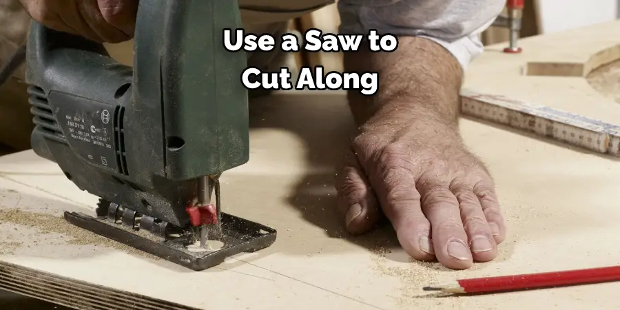 Use a Saw to Cut Along