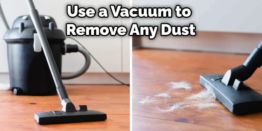 Use a Vacuum to Remove Any Dust