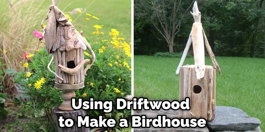 Using Driftwood to Make a Birdhouse