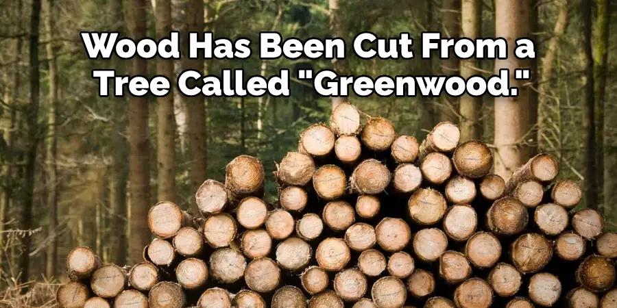 Wood Has Been Cut From a Tree Called "Greenwood."
