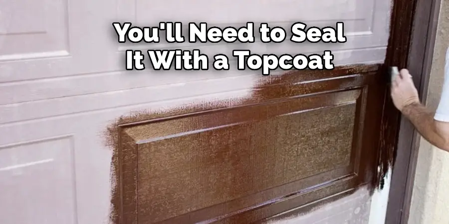 You'll Need to Seal It With a Topcoat