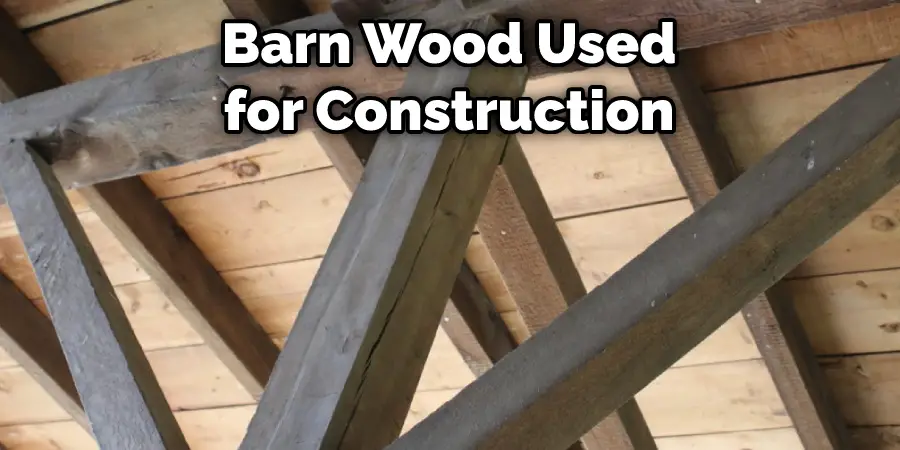  Barn Wood Used  for Construction
