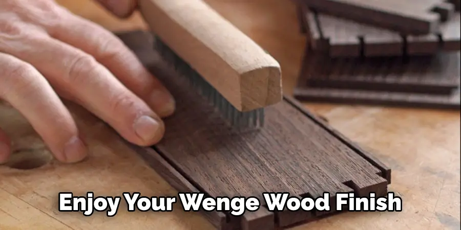 Enjoy Your Wenge Wood Finish
