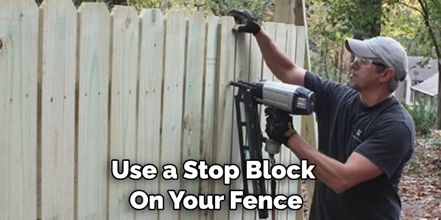 Use a Stop Block  On Your Fence
