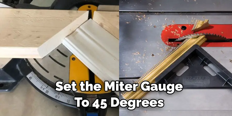 Set the Miter Gauge To 45 Degrees
