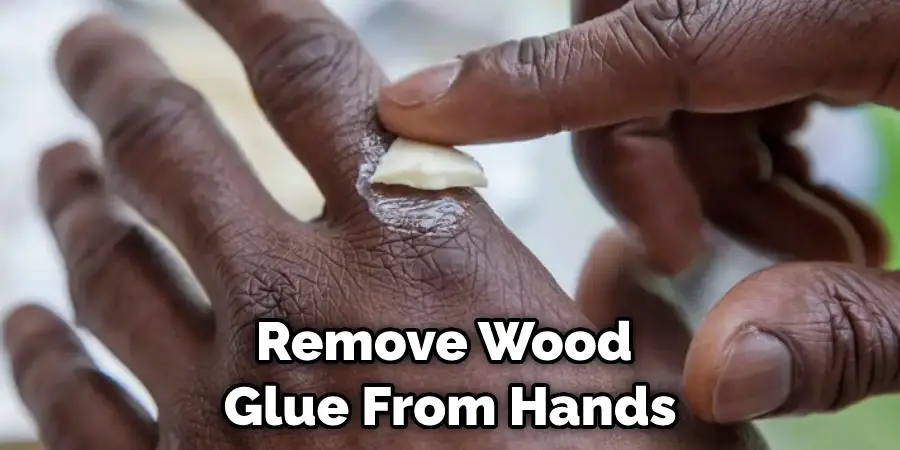 Remove Wood Glue From Hands