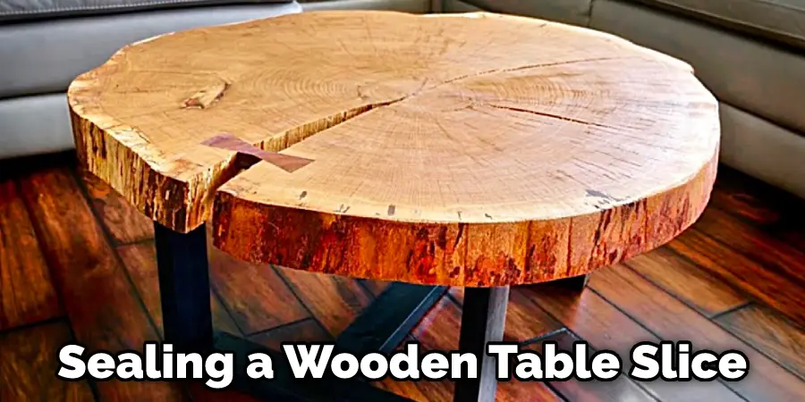 Sealing a Wooden Table Slice