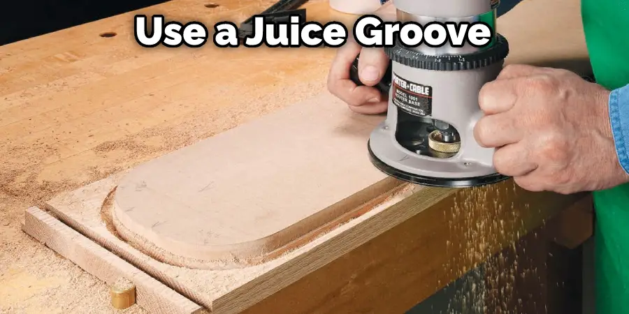 Use a Juice Groove
