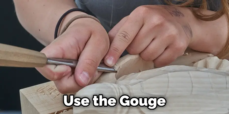 Use the Gouge