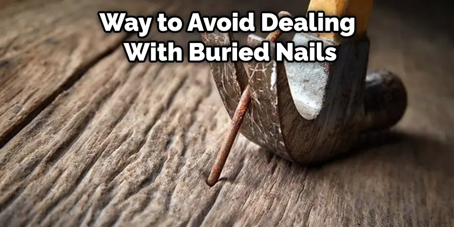 Way to Avoid Dealing  With Buried Nails