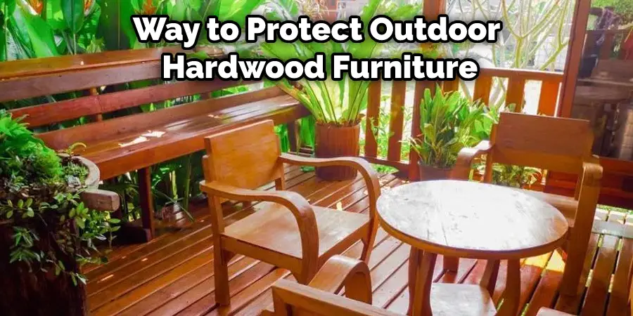 Way to Protect Outdoor  Hardwood Furniture