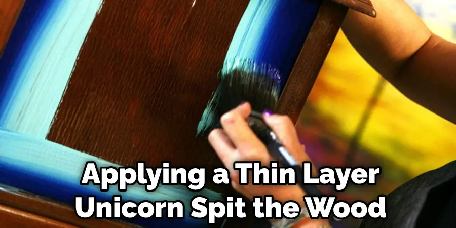 Applying a Thin Layer Unicorn Spit the Wood