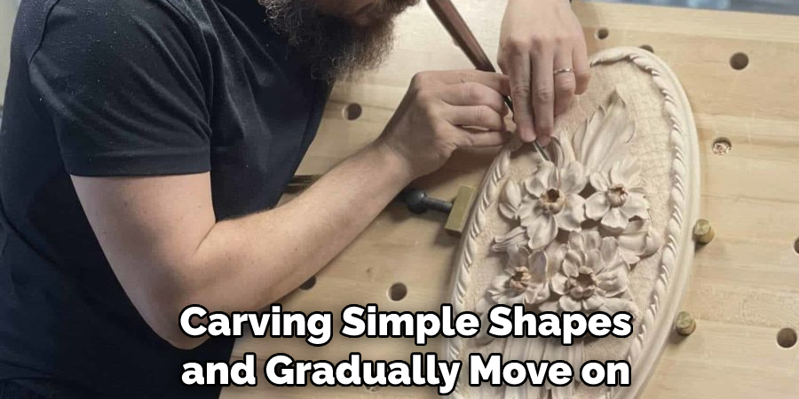  Carving Simple Shapes
 and Gradually Move on