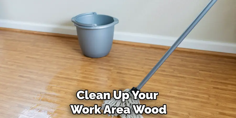 Clean Up Your Work Area Wood
