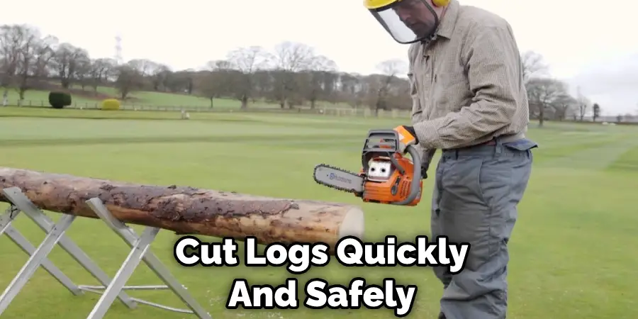 Cut Logs Quickly And Safely