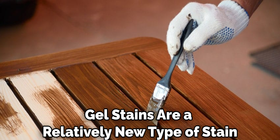 Gel Stains Are a Relatively New Type of Stain
