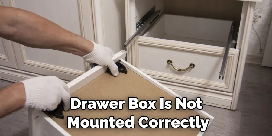 Drawer Box Is Not  Mounted Correctly
