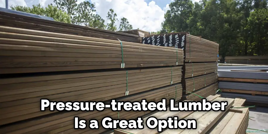 Pressure-treated Lumber  Is a Great Option
