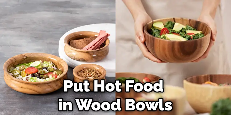 Put Hot Food  in Wood Bowls