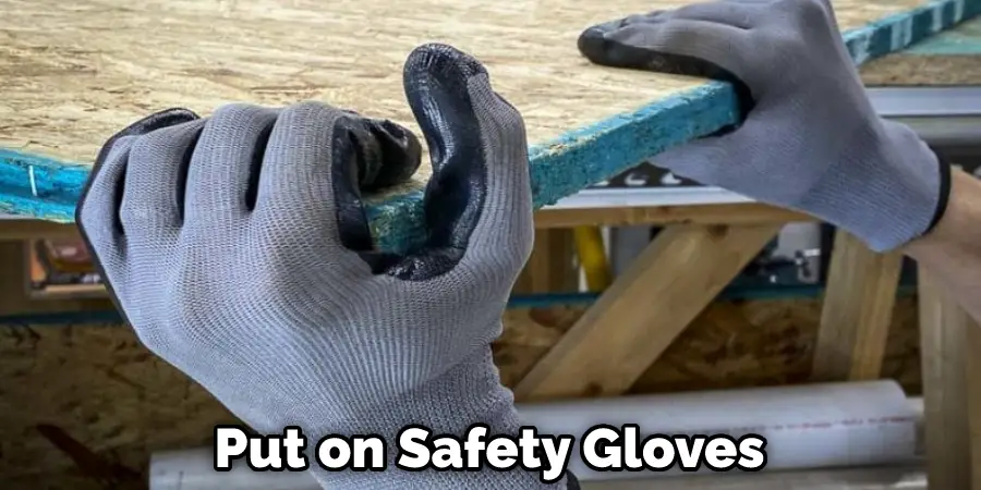 Put on Safety Gloves