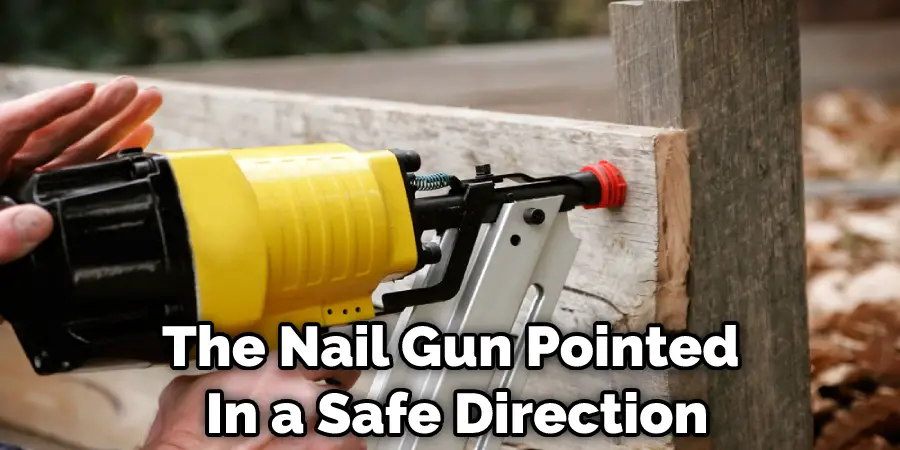 The Nail Gun Pointed  In a Safe Direction