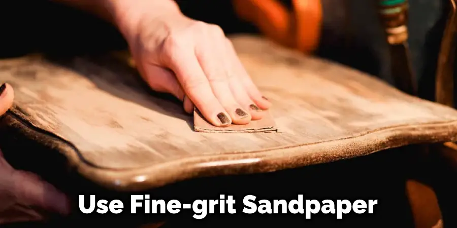 Use Fine-grit Sandpaper