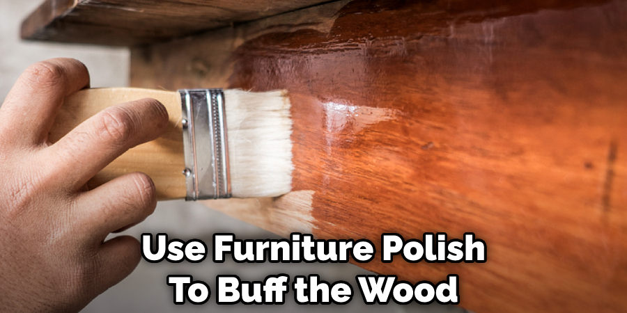 Use Furniture Polish To Buff the Wood