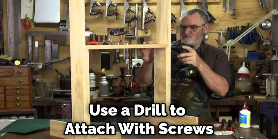 Use a Drill to  Attach With Screws