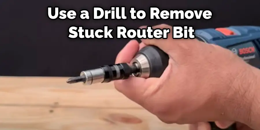 Use a Drill to Remove  Stuck Router Bit