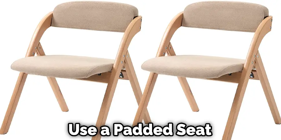 Use a Padded Seat