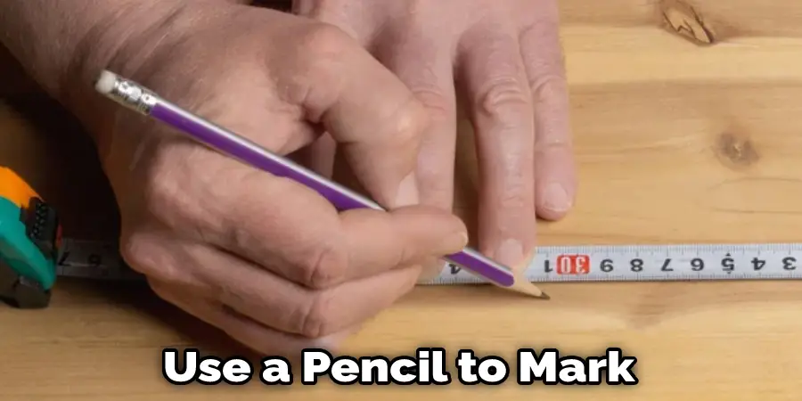 Use a Pencil to Mark