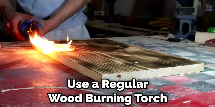 Use a Regular Wood Burning Torch