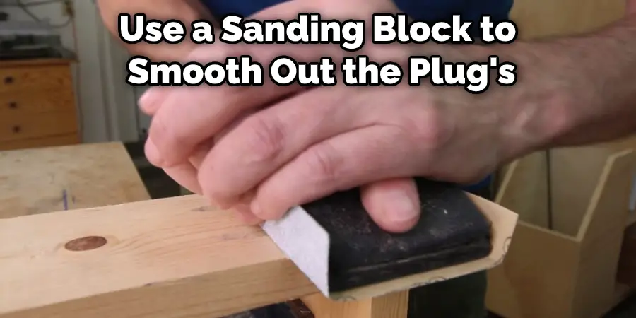 Use a Sanding Block to  Smooth Out the Plug's