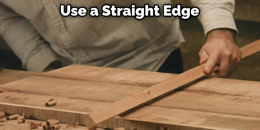Use a Straight Edge