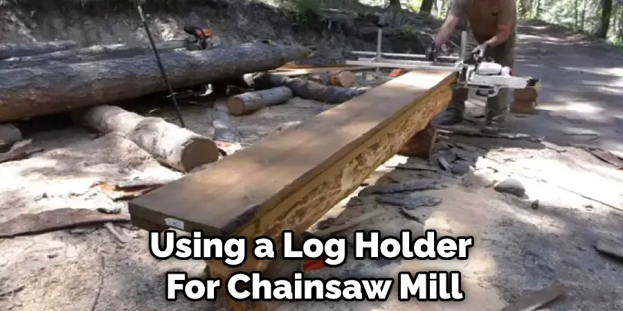 Using a Log Holder  For Chainsaw Mill