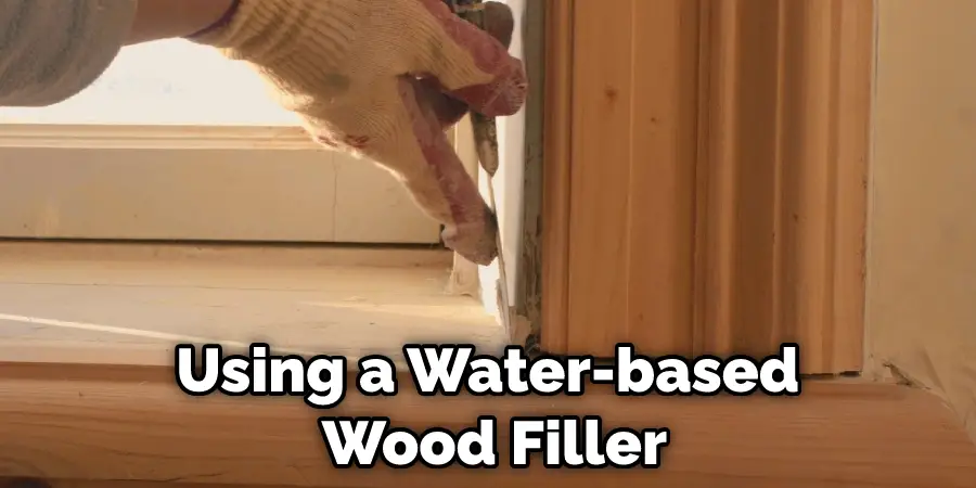 Using a Water-based  Wood Filler
