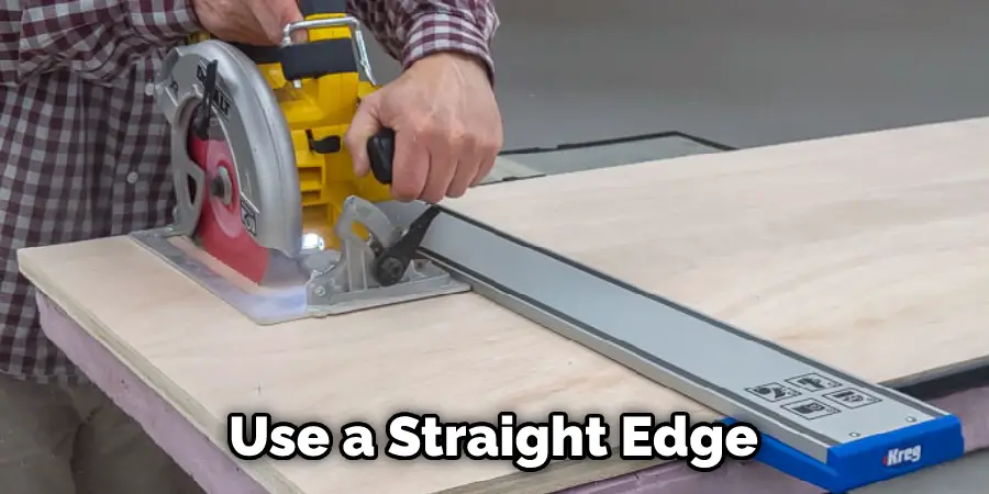  use a straight edge 