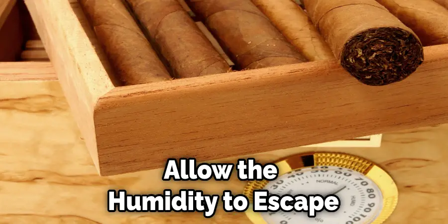 Allow the  Humidity to Escape